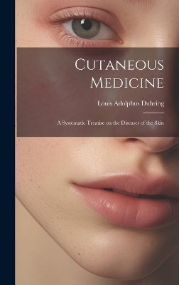 Cutaneous Medicine - Louis Adolphus Duhring