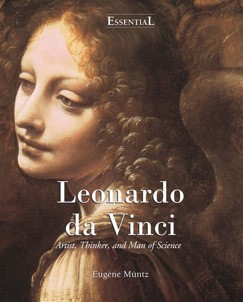 Leonardo Da Vinci - Artist, Thinker, and Man of Science - Eugène Müntz