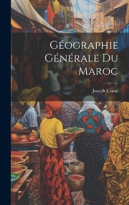 Géographie Générale Du Maroc - Joseph Canal