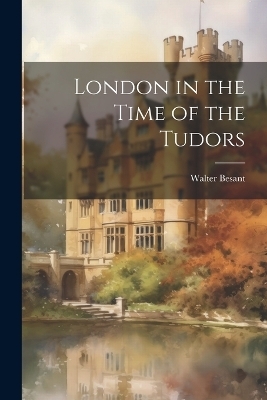 London in the Time of the Tudors - 