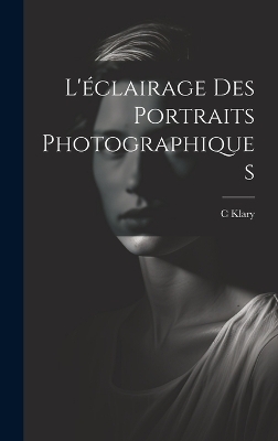 L'éclairage Des Portraits Photographiques - C Klary