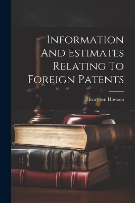 Information And Estimates Relating To Foreign Patents - 