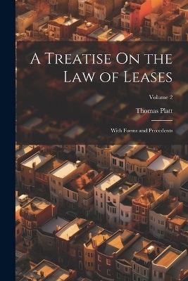 A Treatise On the Law of Leases - Thomas Platt