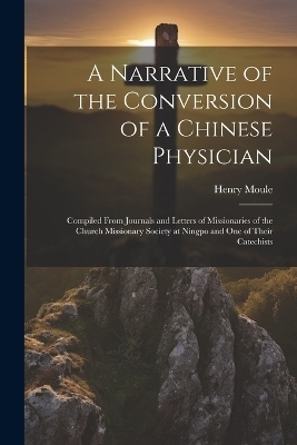 A Narrative of the Conversion of a Chinese Physician - Henry Moule