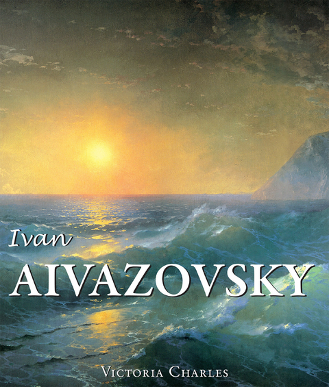 Ivan Aivazovsky and the Russian Painters of Water - Victoria Charles