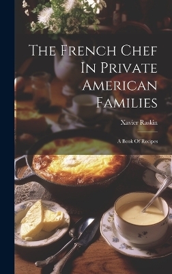 The French Chef In Private American Families - Xavier Raskin