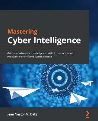 Mastering Cyber Intelligence - Jean Nestor M. Dahj