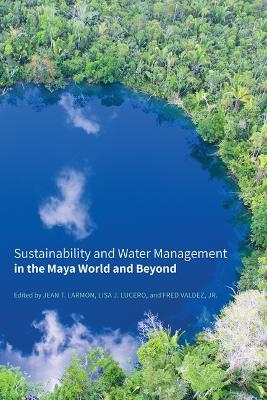 Sustainability and Water Management in the Maya World and Beyond - 