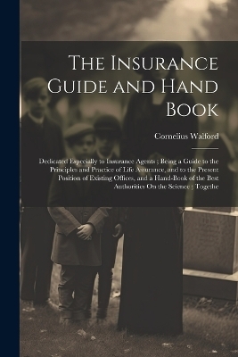 The Insurance Guide and Hand Book - Cornelius Walford