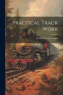 Practical Track Work - Kenneth L Van Auken