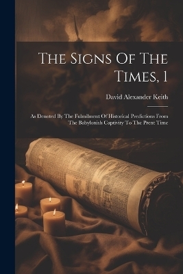 The Signs Of The Times, 1 - David Alexander Keith