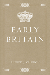 Early Britain - Alfred J. Church