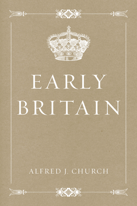 Early Britain - Alfred J. Church