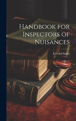 Handbook for Inspectors of Nuisances - Edward Smith