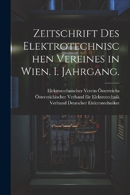 Zeitschrift des elektrotechnischen Vereines in Wien. I. Jahrgang. - Elektrotechnischer Verein Österreichs