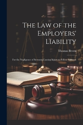 The Law of the Employers' Liability - Thomas Beven