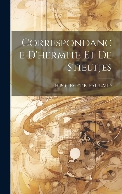 Correspondance D'hermite Et De Stieltjes - H Bourget B Baillaud