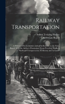 Railway Transportation - Arthur Twining Hadley, Charles Lee Raper