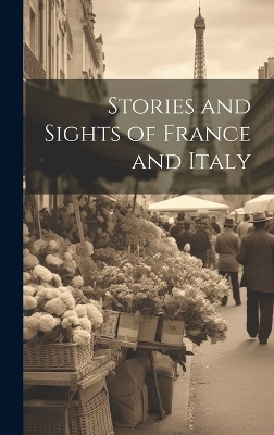 Stories and Sights of France and Italy -  Anonymous