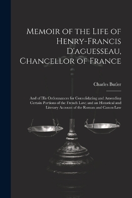 Memoir of the Life of Henry-Francis D'aguesseau, Chancellor of France - Charles Butler