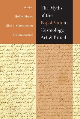 The Myths of the Popol Vuh in Cosmology, Art, and Ritual - 