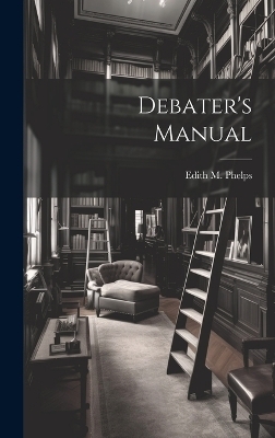 Debater's Manual - Edith M Phelps