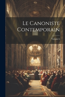 Le Canoniste contemporain; Volume 6 -  Anonymous