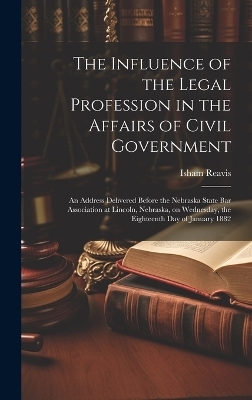 The Influence of the Legal Profession in the Affairs of Civil Government - Isham Reavis