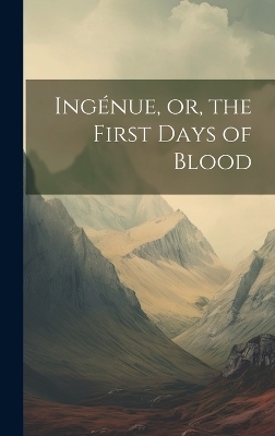 Ingénue, or, the First Days of Blood -  Anonymous