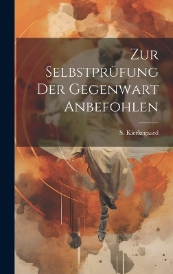 Zur Selbstprüfung der Gegenwart Anbefohlen - Deceased Soren Kierkegaard