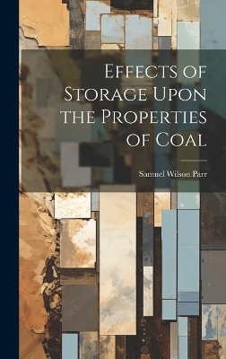 Effects of Storage Upon the Properties of Coal - Samuel Wilson Parr