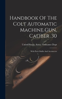 Handbook Of The Colt Automatic Machine Gun, Caliber .30 - 