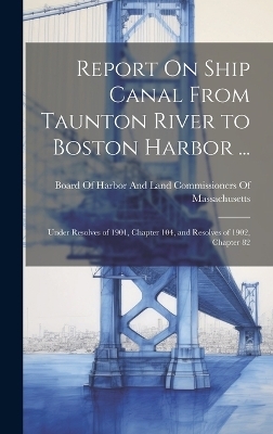 Report On Ship Canal From Taunton River to Boston Harbor ... - 