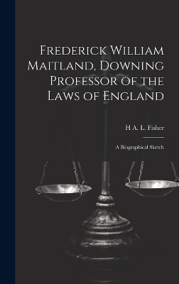 Frederick William Maitland, Downing Professor of the Laws of England - H A L 1865-1940 Fisher