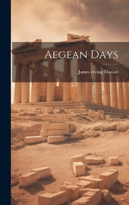 Aegean Days - James Irving Manatt