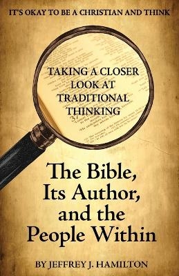 The Bible, Its Author, and the People Within - Jeffrey J Hamilton