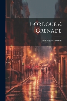 Cordoue & Grenade - Karl Eugen Schmidt