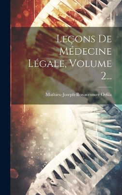 Leçons De Médecine Légale, Volume 2... - Mathieu-Joseph-Bonaventure Orfila