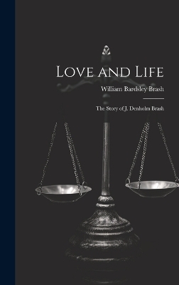 Love and Life; the Story of J. Denholm Brash - 