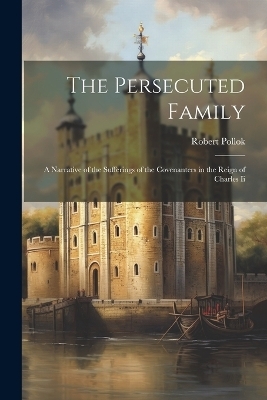 The Persecuted Family - Robert Pollok