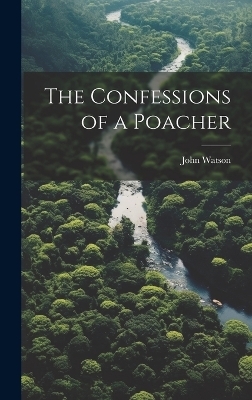 The Confessions of a Poacher - John Watson