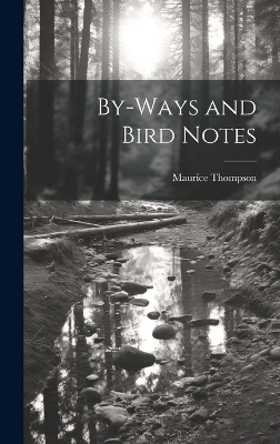 By-Ways and Bird Notes - Maurice Thompson