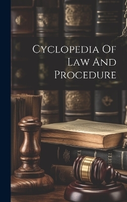 Cyclopedia Of Law And Procedure -  Anonymous