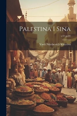 Palestina i Sina; v.01 pt.01 - Vasili Nikolaevich 1834-1903 Khitrovo