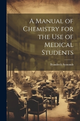 A Manual of Chemistry for the Use of Medical Students - Brandreth Symonds