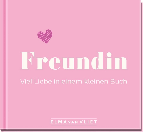 Freundin. Viel Liebe in einem kleinen Buch - Elma van Vliet