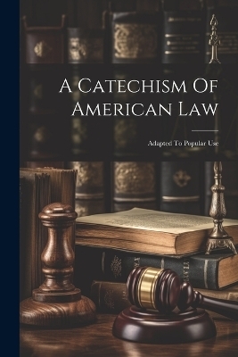 A Catechism Of American Law -  Anonymous