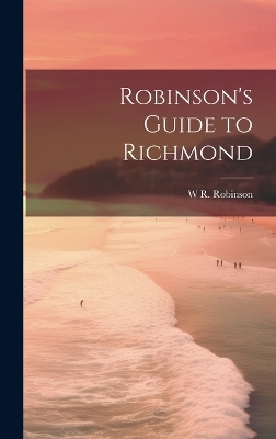 Robinson's Guide to Richmond - W R Robinson