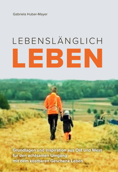 Lebenslänglich Leben - Gabriela Huber-Mayer