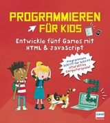 Programmieren für Kids – Entwickle fünf Games mit HTML und JavaScript - David Whitney